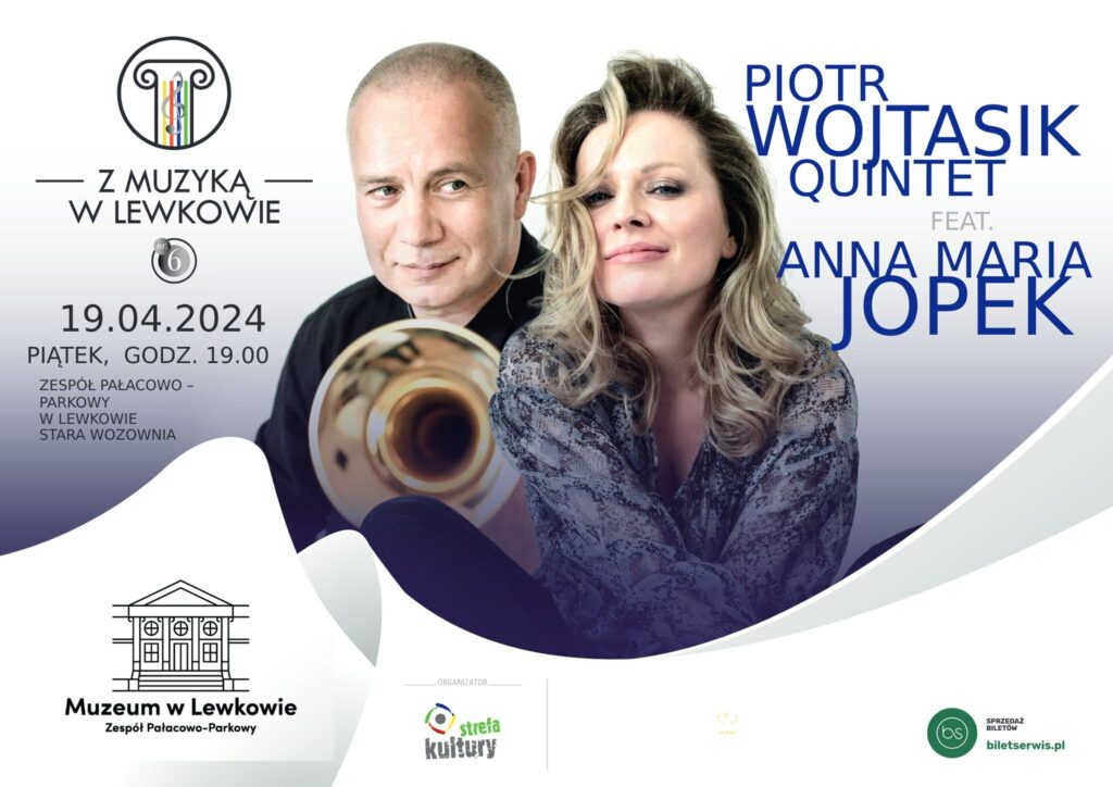 ..Z muzyką w Lewkowie" 19.04.2024 Piątek, godz. 19:00 Zespół Pałacowo-Parkowy w Lewkowie 
Stara Wozownia
Piotr Wojtasik 
quintet
feat 
Anna Maria Jopek 